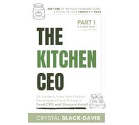 The Kitchen CEO: An Insider's View Into Product Development and Pricing in Food CPG and Grocery Retail: 1