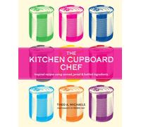 The Kitchen Cupboard Chef : Inspired Recipes Using Canned, Jarred & Bottled Ingredients