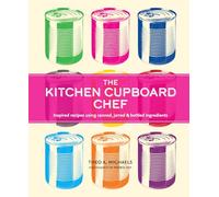 The Kitchen Cupboard Chef – Inspired Recipes Using Canned, Jarred & Bottled Ingredients