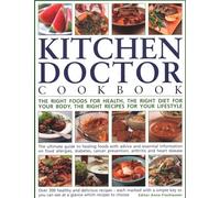 The Kitchen Doctor Cookbook: The right foods for health, the right diet for your body, the right recipes for your lifestyle: the ultimate guide to ... ... so you can see at a glance which to choose