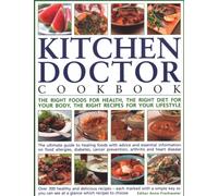 The Kitchen Doctor Cookbook : The right foods for health, the right diet for your body, the right recipes for your lifestyle: the ultimate guide to healing foods with advice and essential information