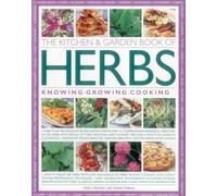 The Kitchen & Garden Book of Herbs: Knowing Growing Cooking