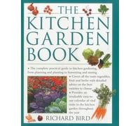 The Kitchen Garden Book: The Complete Practical Guide to Kitchen Gardening, from Planning and Planting to Harvesting and Storing