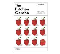 The Kitchen Garden: Sowing, growing and cooking for the garden enthusiast