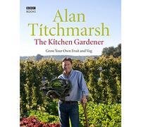 The Kitchen Gardener: Grow Your Own Fruit and Veg