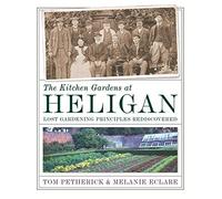 The Kitchen Gardens at Heligan: Lost Gardening Principles Rediscovered by Tom Petherick (2006-04-28)