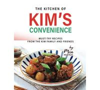 The Kitchen of Kim’s Convenience: Must-Try Recipes from the Kim Family and Friends
