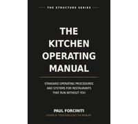 THE KITCHEN OPERATING MANUAL: Standard Operating Procedures and Systems for Restaurants That Run Without You