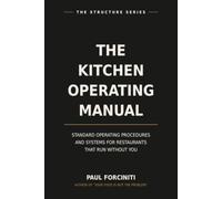 THE KITCHEN OPERATING MANUAL: Standard Operating Procedures and Systems for Restaurants That Run Without You
