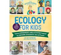 The Kitchen Pantry Scientist Ecology for Kids : Science Experiments and Activities Inspired by Awesome Ecologists, Past and Present; with 25 illustrated biographies of amazing scientists from around t