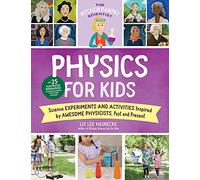 The Kitchen Pantry Scientist Physics for Kids: Science Experiments and Activities Inspired by Awesome Physicists, Past and Present; with 25 ... Amazing Scientists from Around the World (3)
