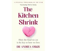 The Kitchen Shrink: How the food we eat is the key to how we love: A FINANCIAL TIMES BOOK OF THE YEAR