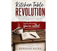 The Kitchen Table Revolution: Why Homeschooling Is the Most Radical Thing You'll Ever Do (The Homeschool Connection)