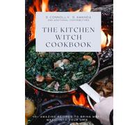 The Kitchen Witch Cookbook: 40+ Amazing Recipes to Bring More Magic Into Your Life