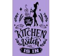 The Kitchen Witch Is In: A 6x9 120 page Witch themed cooking journal with sections for your favorite recipes, notes and ideas