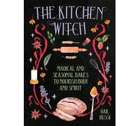 The Kitchen Witch: Magical and Seasonal Bakes to Nourish Body and Spirit