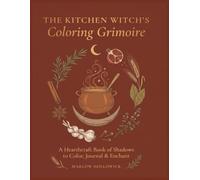 The Kitchen Witch's Coloring Grimoire: A Hearthcraft Book of Shadows to Color, Journal & Enchant - 50 Culinary Illustrations with Kitchen Lore, Recipes & Simmering Spellwork