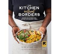 The Kitchen without Borders : Recipes and Stories from Refugee and Immigrant Chefs