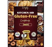 The KitchenAid Gluten-Free Cookbook: Easy Clean Eating Snacks and Treats for Everyday Enjoyment with your Stand Mixer (Stand mixer Recipes Kitchen)