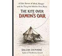 The Kite Over Damon's Oar: A Folk Horror of Wind, Hunger and the Thing that Watches from Above (The Forgotten Towns)