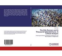 The Kite Runner and A Thousand Splendid Suns: A Critical Analysis: A Portrayal of Ethnic and Religious Differences and War Situations in Afghanistan