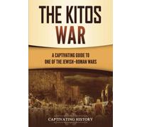 The Kitos War: A Captivating Guide to One of the Jewish-Roman Wars (History of Judaism)