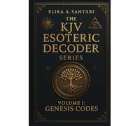 The KJV Esoteric Decoder: Real King James Version Bible Versus Decoded for Modern Times for Clear Understanding of Verse Meaning (THE KJV DECODED SYSTEMS SERIES)