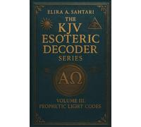 The KJV Esoteric Decoder: VOLUME III. Real King James Version Bible Versus: Decoded for Modern Times for Clear Understanding of the Verses True Meaning (THE KJV DECODED SYSTEMS SERIES)