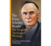 The Klaas Schilder Reader: The Essential Theological Writings
