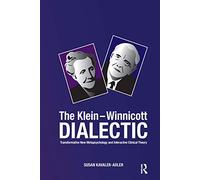The Klein-Winnicott Dialectic: Transformative New Metapsychology and Interactive Clinical Theory