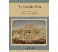 The Klondike Fever: The Life and Death of the Last Great Gold Rush