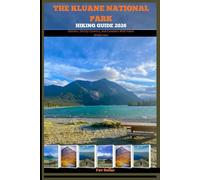 THE KLUANE NATIONAL PARK HIKING GUIDE 2026: Glaciers, Grizzly Country, and Canada’s Wild Yukon Wilderness: 27 (Destination Insights travel guide)