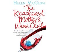 The Knackered Mother's Wine Club: Everything you need to know about wine - and much, much more by McGinn, Helen (2014) Paperback