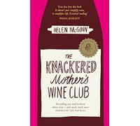 The Knackered Mother's Wine Club: The Fact-filled, Hilarious Wine Guide Every Mother Needs