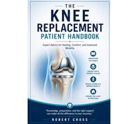 The knee replacement patient handbook: Expert advice for healing, comfort and improved mobility