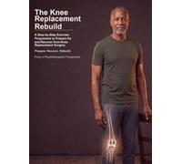 The Knee Replacement Rebuild: A Step-by-Step Exercise Programme to Prepare for and Recover from Knee Replacement Surgery (Rebuild Your Body)