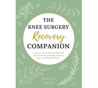 The Knee Surgery Recovery Companion: A One-of-a-Kind, Personal Gift Filled with Comforting Messages, Coloring Pages, and Mindful Activities