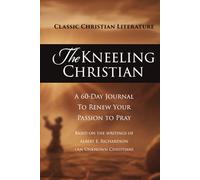 The Kneeling Christian: A 60-Day Journal to Renew Your Passion to Pray