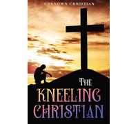 The Kneeling Christian: Annotated