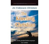 The Kneeling Christian: One of the greatest books on prayer ever written (RHP Essetnial Classics)