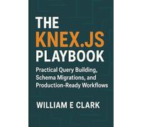 The Knex.js Playbook: Practical Query Building, Schema Migrations, and Production-Ready Workflows