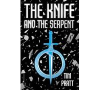 The Knife and the Serpent: Exciting New Space Opera From Multi Award Winning Author Tim Pratt