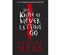 The Knife of Never Letting Go : The first book in the iconic multi-award-winning trilogy; a gripping dystopian YA novel with themes of prejudice, power and masculinity
