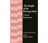 The Knight of the Burning Pestle: Francis Beaumont (The Revels Plays)
