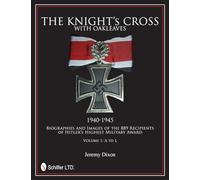 The Knight’s Cross with Oakleaves, 1940-1945: Biographies and Images of the 889 Recipients of Hitler’s Highest Military Award