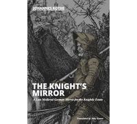 The Knight’s Mirror - A Late Medieval German Mirror for the Knightly Estate (The German Knighthood Library)