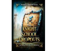 The Knight School Dropouts: The Epic Quest Nobody Was Qualified For (The Chronically Chaotic Chronicles)