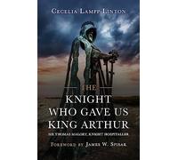 The Knight Who Gave Us King Arthur: Sir Thomas Malory, Knight Hospitaller