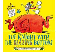 The Knight With the Blazing Bottom: The next book in the explosively bestselling series! (Volume 2) (A Very Fiery Fairy Tale)