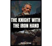 The Knight With the Iron Hand (Untold History - Medieval Germany)